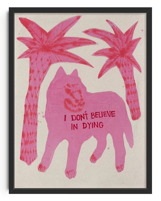 I don't believe in dying